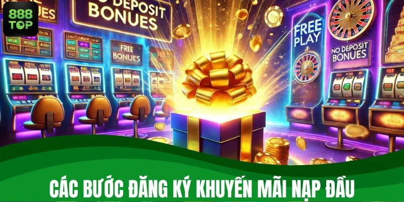 Các bước đăng ký nhận thưởng khuyến mãi nạp đầu