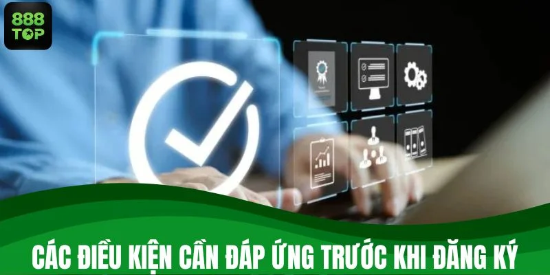 Các điều kiện cần đáp ứng trước khi đăng ký