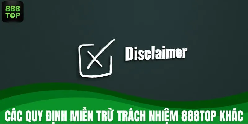 Các quy định miễn trừ trách nhiệm 888TOP khác