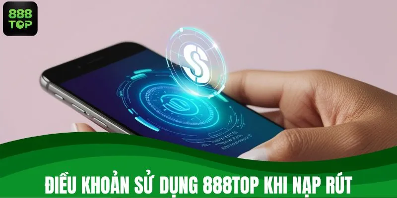 Điều khoản sử dụng 888TOP khi nạp rút