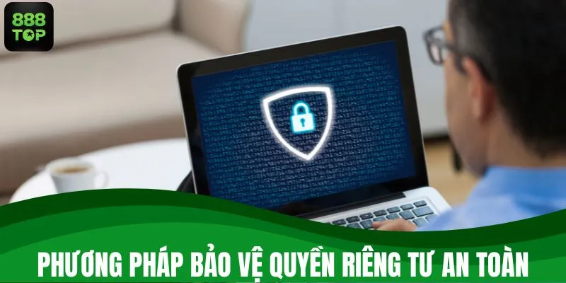 Phương pháp bảo vệ quyền riêng tư 888TOP an toàn