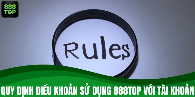 Quy định điều khoản sử dụng 888TOP với tài khoản
