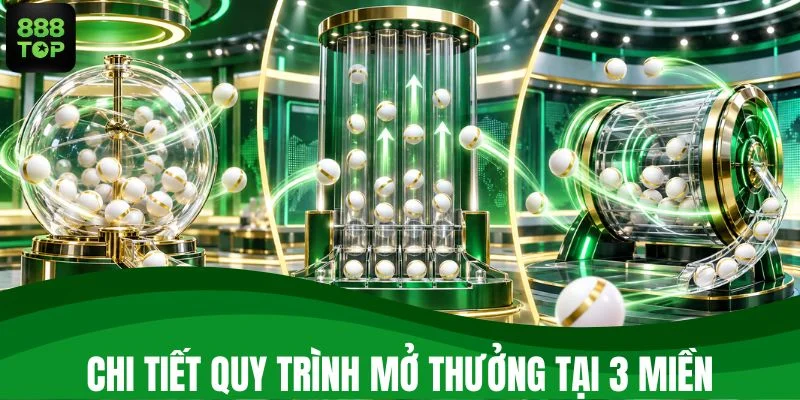 Quy trình mở thưởng tại 3 miền diễn ra ra sao?