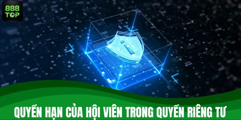 Quyền hạn của hội viên trong quyền riêng tư 888TOP