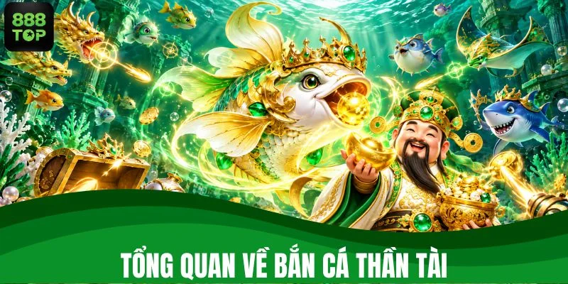 Tổng quan về game bắn cá Thần Tài