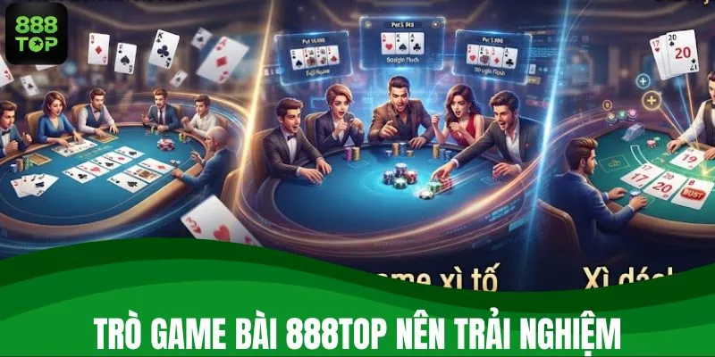 Trò game bài 888TOP nên trải nghiệm